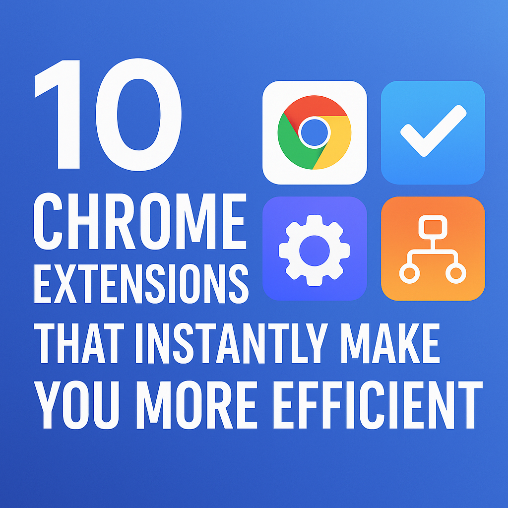 10 Chrome Extensions That Instantly Make You More Efficient (Beginner Edition)