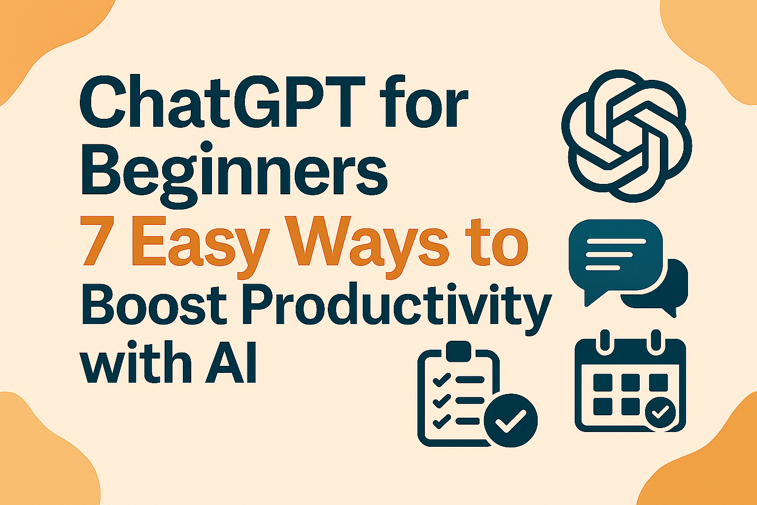 ChatGPT for Beginners: 7 Easy Ways to Boost Productivity with AI